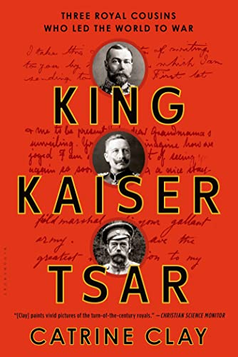 King, Kaiser, Tsar: Three Royal Cousins Who Led the World to War (9780802716774) by Clay, Catrine