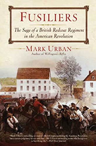 Beispielbild fr Fusiliers : The Saga of a British Redcoat Regiment in the American Revolution zum Verkauf von Better World Books