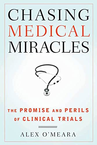 Imagen de archivo de Chasing Medical Miracles: The Promise and Perils of Clinical Trials a la venta por Buchpark