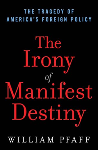 Beispielbild fr The Irony of Manifest Destiny: The Tragedy of America's Foreign Policy zum Verkauf von Wonder Book