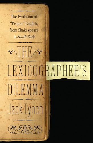 9780802717009: The Lexicographer's Dilemma: The Evolution of "Proper" English, from Shakespeare to South Park