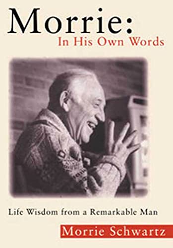 Imagen de archivo de Morrie - In His Own Words : Life Wisdom from a Remarkable Man a la venta por Better World Books