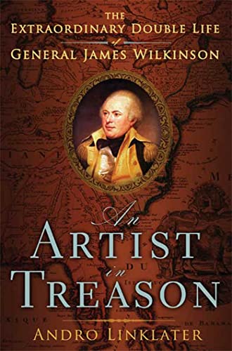 Imagen de archivo de An Artist in Treason: The Extraordinary Double Life of General James Wilkinson a la venta por New Legacy Books