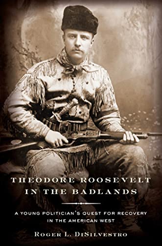 Stock image for Theodore Roosevelt in the Badlands: A Young Politician's Quest for Recovery in the American West for sale by HPB-Diamond