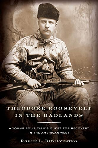 Stock image for Theodore Roosevelt in the Badlands : A Young Politician's Quest for Recovery in the American West for sale by Better World Books