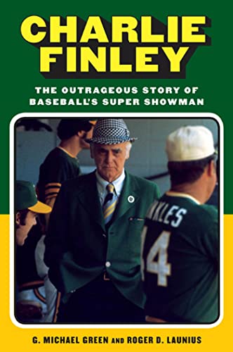 Charlie Finley: The Outrageous Story of Baseball's Super Showman (9780802717450) by Launius, Roger D.; Green, G. Michael