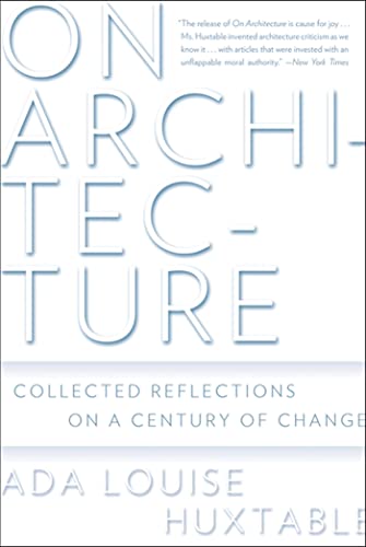 On Architecture: Collected Reflections on a Century of Change (9780802717672) by Huxtable, Ada Louise
