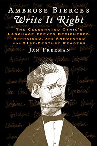 Beispielbild fr Ambrose Bierce's Write It Right: The Celebrated Cynic's Language Peeves Deciphered, Appraised, and Annotated for 21st-Century Readers zum Verkauf von Gulf Coast Books