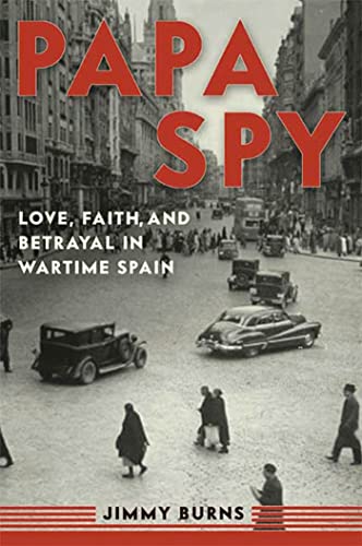 Stock image for Papa Spy : Love, Faith, and Betrayal in Wartime Spain for sale by Better World Books