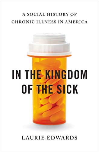 Beispielbild fr In the Kingdom of the Sick: A Social History of Chronic Illness in America zum Verkauf von Wonder Book