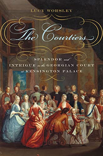 Stock image for The Courtiers: Splendor and Intrigue in the Georgian Court at Kensington Palace for sale by BooksRun