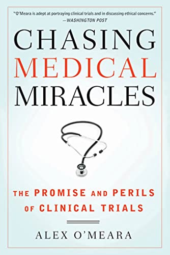 Chasing Medical Miracles: The Promise and Perils of Clinical Trials