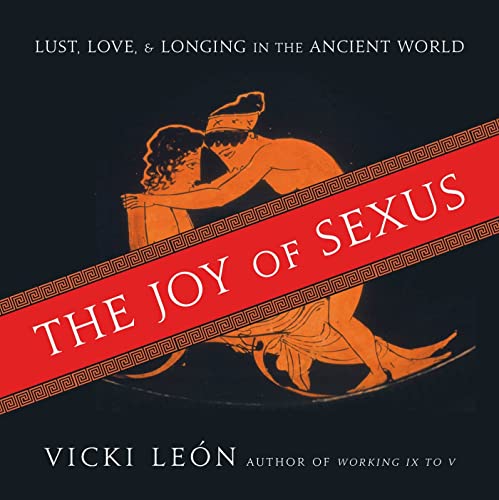 Beispielbild fr The Joy of Sexus : Lust, Love, and Longing in the Ancient World zum Verkauf von Better World Books