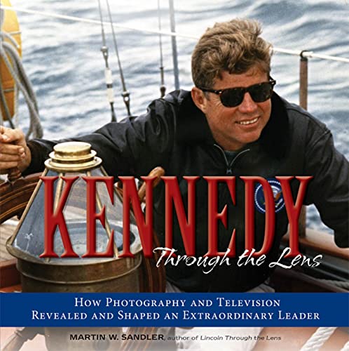 Stock image for Kennedy Through the Lens: How Photography and Television Revealed and Shaped an Extraordinary Leader for sale by Hippo Books