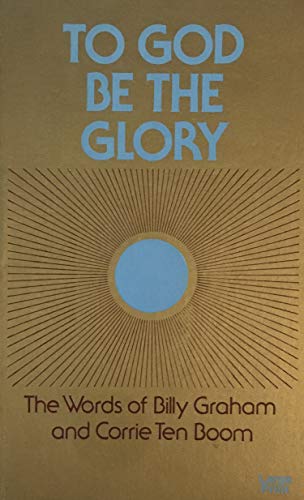 To God Be the Glory (9780802724731) by Graham, Bill; Ten Boom, Corrie