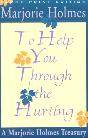 Imagen de archivo de To Help You Through the Hurting: A Marjorie Holmes Treasury (Walker Large Print Books) a la venta por Jenson Books Inc