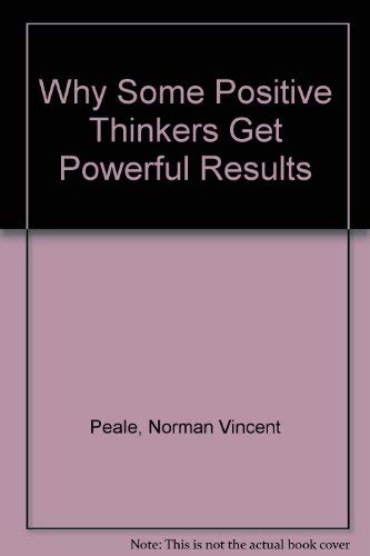 9780802725691: Why Some Positive Thinkers Get Powerful Results