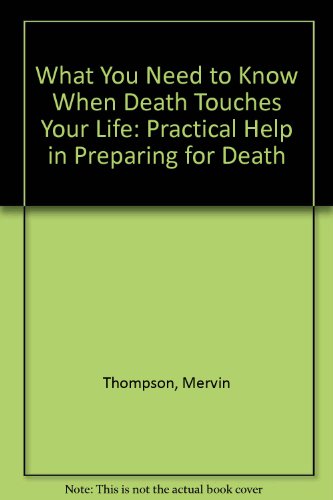 Stock image for What You Need to Know when Death Touches Your Life Practical Help in Preparing for Death for sale by Readers Cove Used Books & Gallery