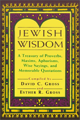 Beispielbild fr Jewish Wisdom: A Treasury of Proverbs, Maxims, Aphorisms, Wise Sayings, and Memorable Quotations zum Verkauf von Books of the Smoky Mountains