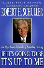 Stock image for If It's Going to Be, It's up to Me : The Eight Proven Principles of Possibility Thinking for sale by Better World Books