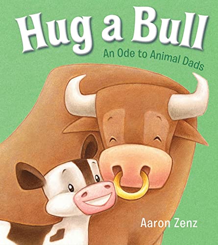 Beispielbild fr Hug a Bull : An Ode to Animal Dads zum Verkauf von Better World Books