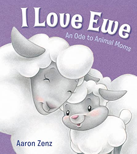 Stock image for I Love Ewe: An Ode to Animal Moms for sale by SecondSale