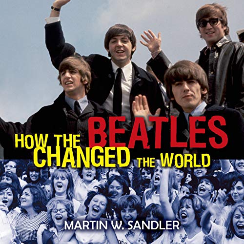 How the Beatles Changed the World (9780802735652) by Sandler, Martin W.