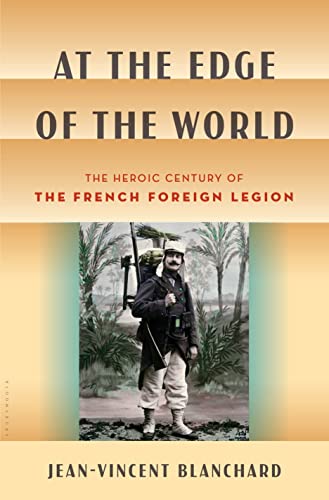 Beispielbild fr At the Edge of the World : The Heroic Century of the French Foreign Legion zum Verkauf von Better World Books: West