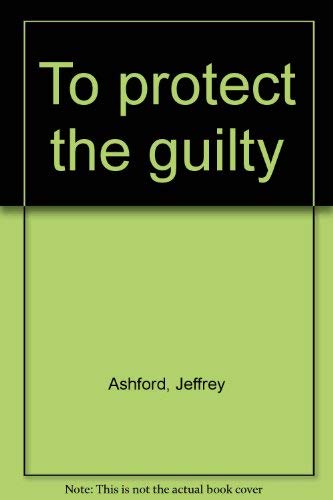 To protect the guilty (9780802752147) by Ashford, Jeffrey
