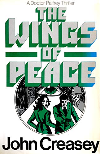 The wings of peace (A Doctor Palfrey thriller) (9780802753885) by Creasey, John