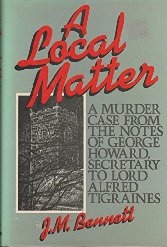 Beispielbild fr A Local Matter: A Murder Case from the Notes of George Howard, Secretary to Lord Alfred Tigraines zum Verkauf von Books From California