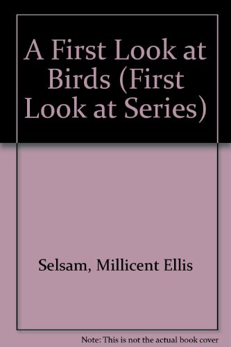 A First Look at Birds (First Look at Series) (9780802761644) by Selsam, Millicent Ellis; Hunt, Joyce