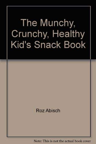 9780802762290: The Munchy, Crunchy, Healthy Kid's Snack Book