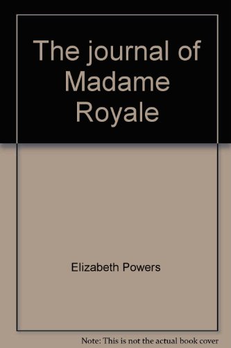 The journal of Madame Royale (9780802762511) by Powers, Elizabeth