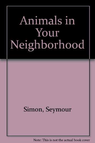 Animals in Your Neighborhood (9780802762702) by Simon, Seymour; Bonners, Susan