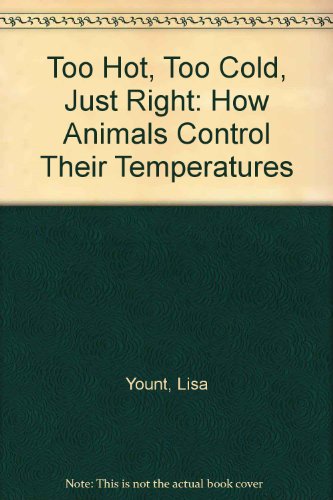 Imagen de archivo de Too Hot, Too Cold, Just Right: How Animals Control Their Temperatures a la venta por Blindpig Books