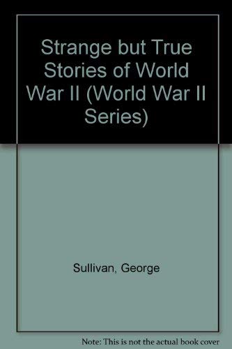 Beispielbild fr Strange but True Stories of World War II (World War II Series) zum Verkauf von Top Notch Books