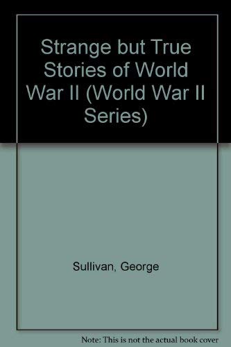 Stock image for Strange but True Stories of World War II (World War II Series) for sale by Top Notch Books