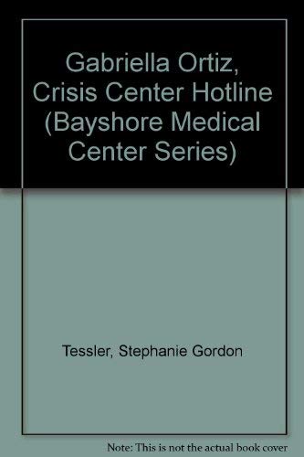 Gabriella Ortiz, Crisis Center Hotline (Bayshore Medical Center Series, 4) (9780802765390) by Tessler, Stephanie Gordon; Enderle, Judith