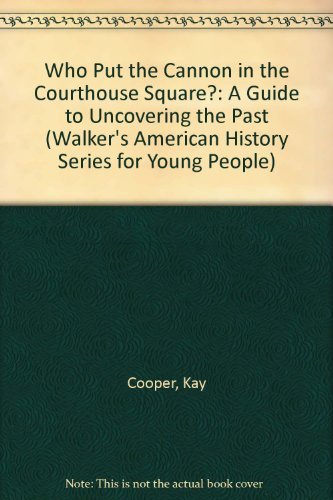 9780802765611: Who Put the Cannon in the Courthouse Square?: A Guide to Uncovering the Past