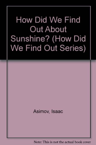 How Did We Find Out About Sunshine? (How Did We Find Out Series) (9780802766977) by Asimov, Isaac