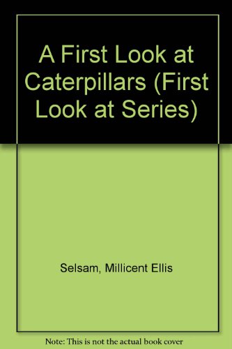 A First Look at Caterpillars (First Look at Series) (9780802767028) by Selsam, Millicent Ellis; Hunt, Joyce; Springer, Harriett