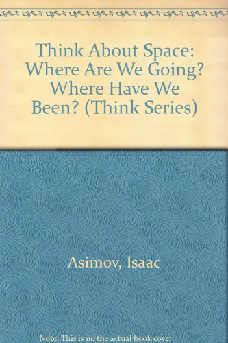 Beispielbild fr Think About Space: Where Are We Going? Where Have We Been? (Think Series) zum Verkauf von Agape Love, Inc