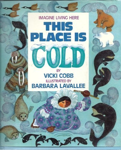 Imagen de archivo de This Place Is Cold (Imagine Living Here) Cobb, Vicki and Lavallee, Barbara a la venta por MI Re-Tale