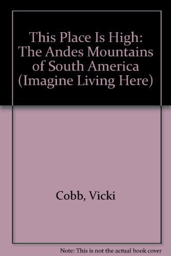 Imagen de archivo de This Place Is High: The Andes Mountains of South America (Imagine Living Here) a la venta por Booksavers of MD