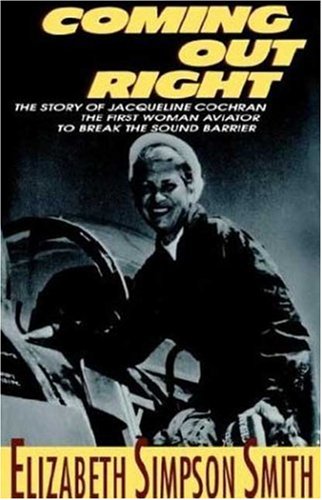 COMING OUT RIGHT: The Story of Jacqueline Cochran, the First Woman Aviator to Break the Sound Bar...