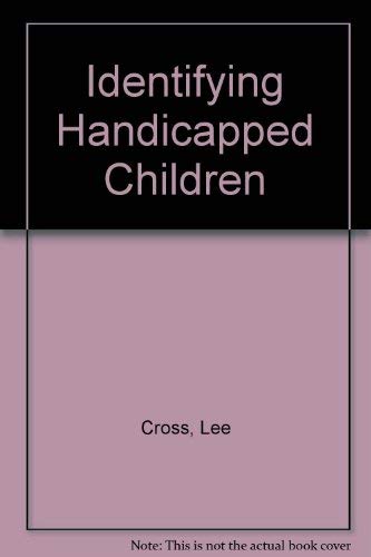 Identifying Handicapped Children: A Guide to Casefinding, Screening, Diagnosis, Assessment, and Evaluation (9780802771117) by Lee Cross