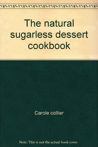 9780802771612: The natural sugarless dessert cookbook