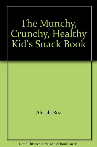 9780802772046: The Munchy, Crunchy, Healthy Kid's Snack Book