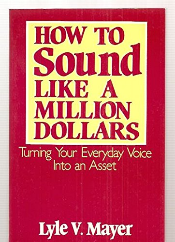 Stock image for How to Sound Like a Million Dollars: Turning Your Everyday Voice into an Asset for sale by Ergodebooks